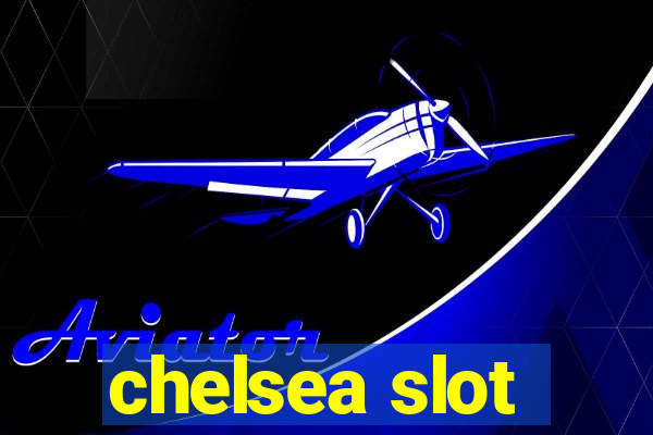 chelsea slot