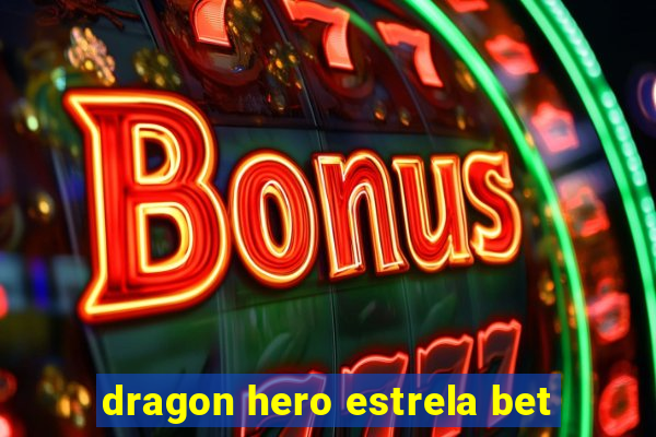 dragon hero estrela bet