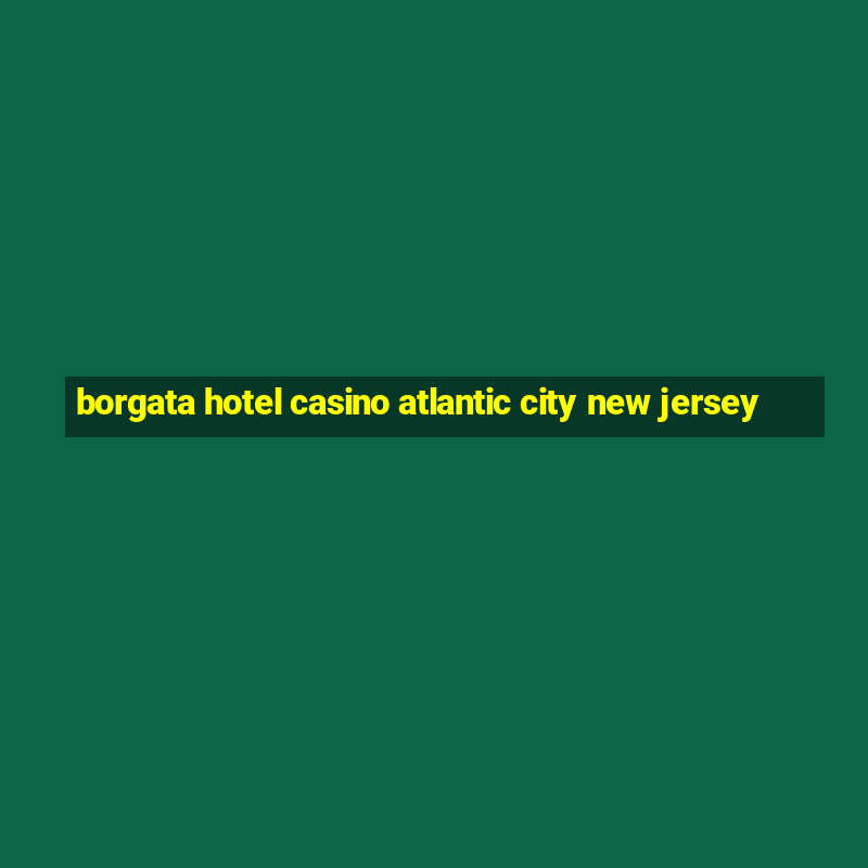 borgata hotel casino atlantic city new jersey