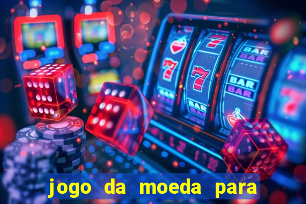 jogo da moeda para ganhar dinheiro