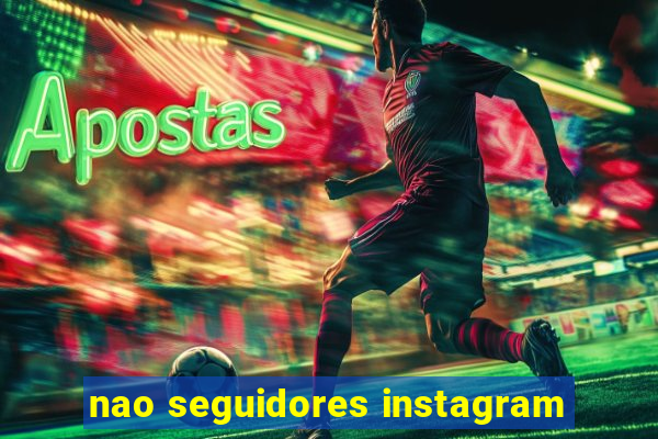 nao seguidores instagram