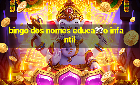 bingo dos nomes educa??o infantil