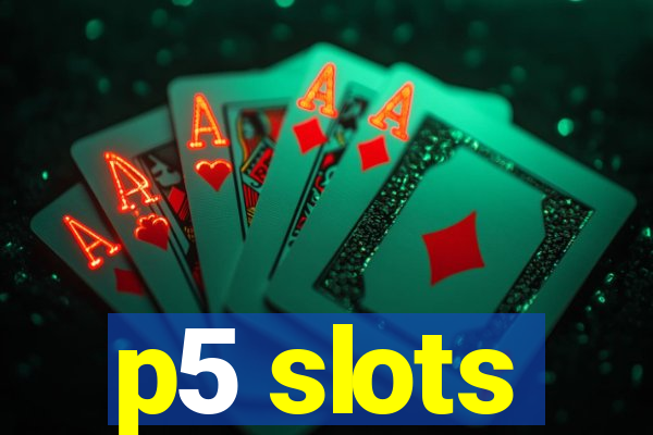 p5 slots