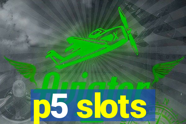 p5 slots