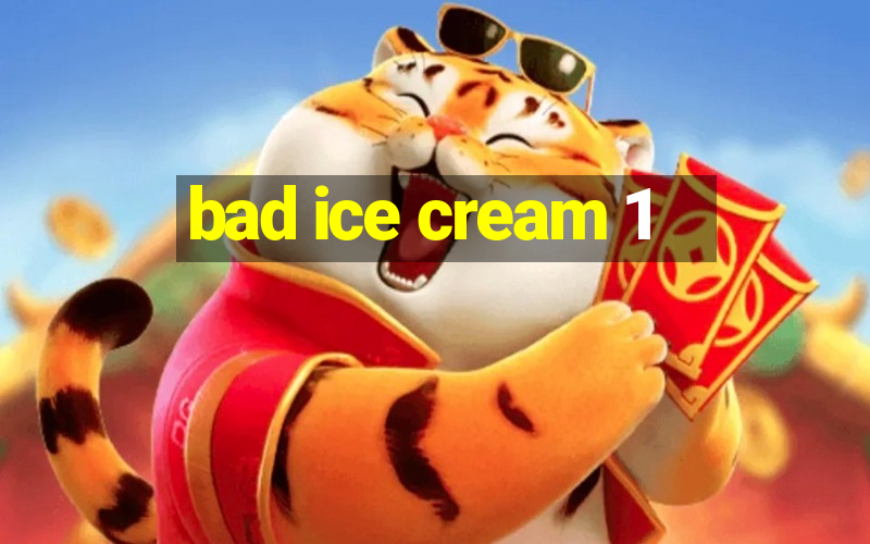 bad ice cream 1