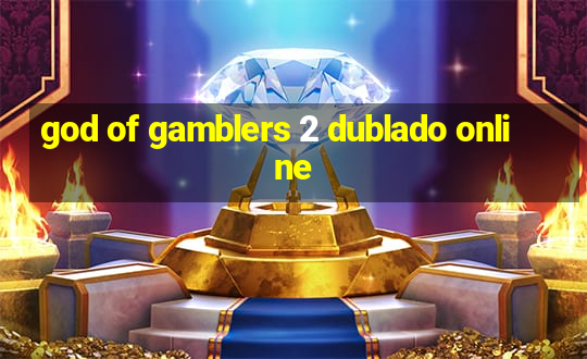 god of gamblers 2 dublado online