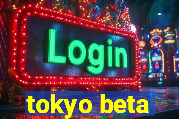 tokyo beta