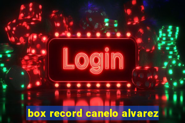 box record canelo alvarez