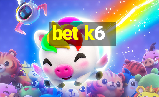 bet k6