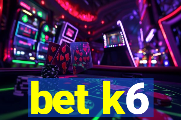 bet k6