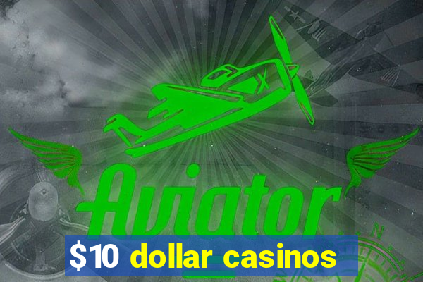 $10 dollar casinos