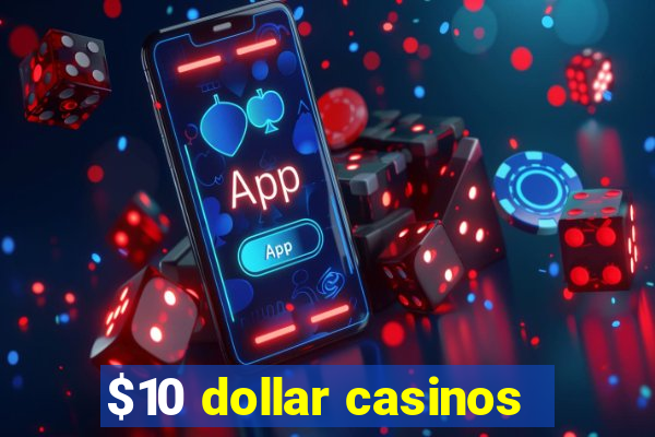 $10 dollar casinos