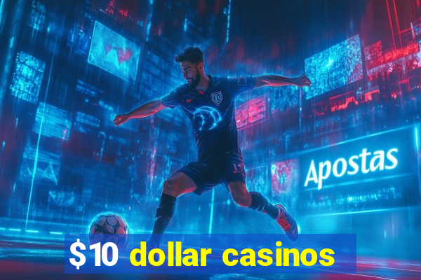 $10 dollar casinos