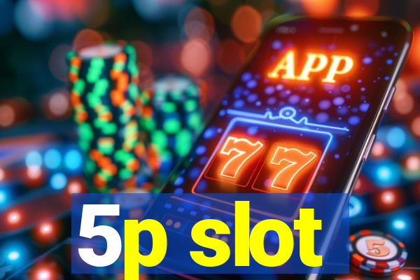 5p slot