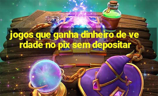 jogos que ganha dinheiro de verdade no pix sem depositar