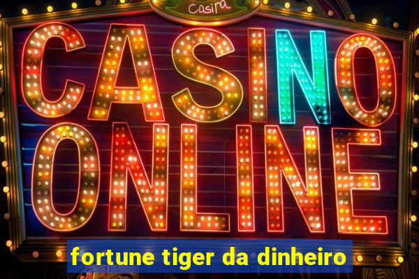 fortune tiger da dinheiro