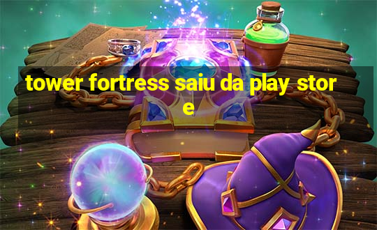 tower fortress saiu da play store