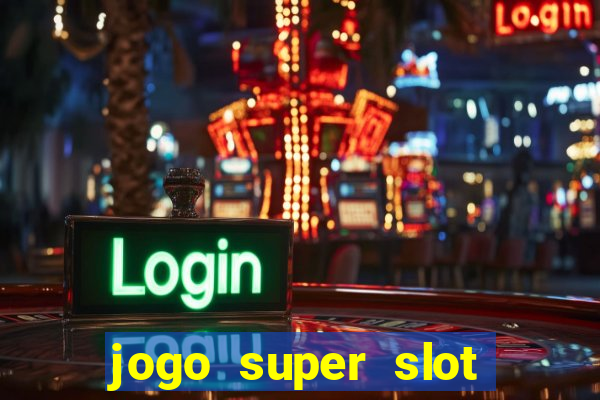 jogo super slot paga mesmo