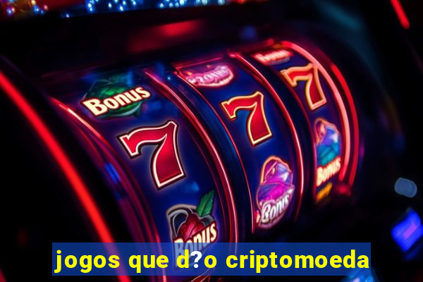 jogos que d?o criptomoeda