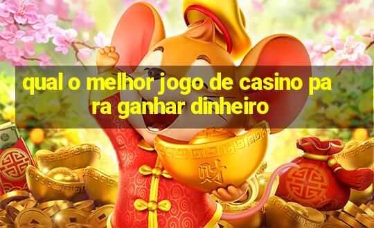 qual o melhor jogo de casino para ganhar dinheiro