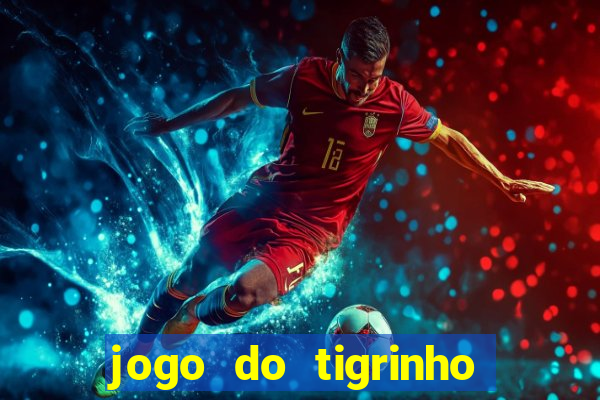 jogo do tigrinho com bonus de cadastro