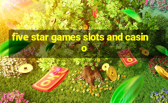 five star games slots and casino