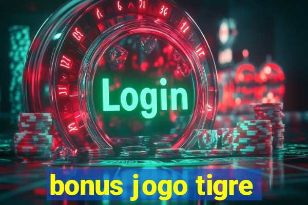 bonus jogo tigre