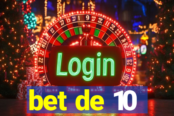 bet de 10