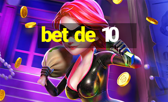 bet de 10