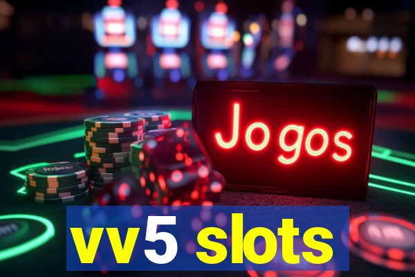 vv5 slots