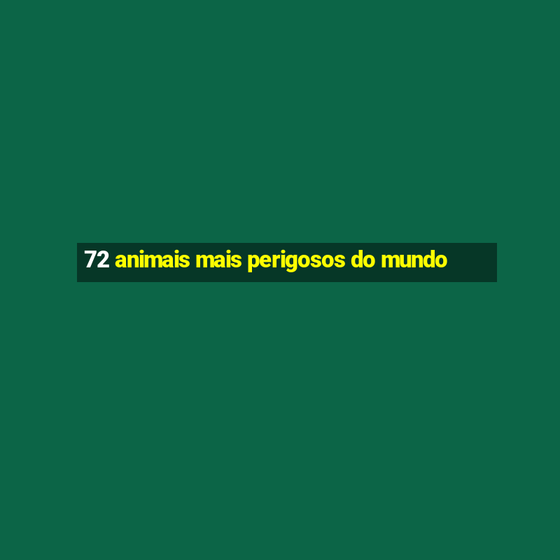 72 animais mais perigosos do mundo