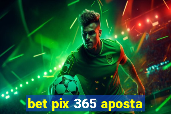 bet pix 365 aposta