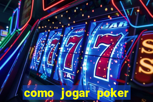 como jogar poker online valendo dinheiro