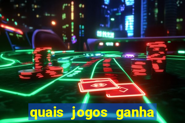 quais jogos ganha dinheiro de verdade