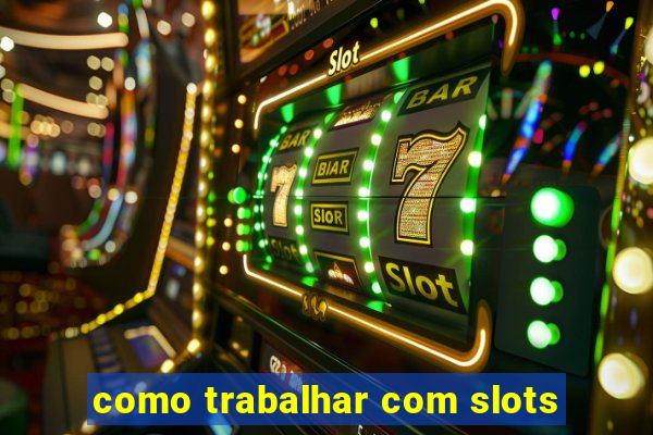 como trabalhar com slots