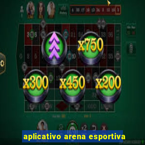 aplicativo arena esportiva