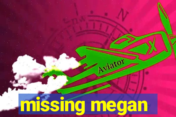 missing megan