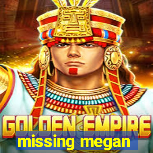 missing megan