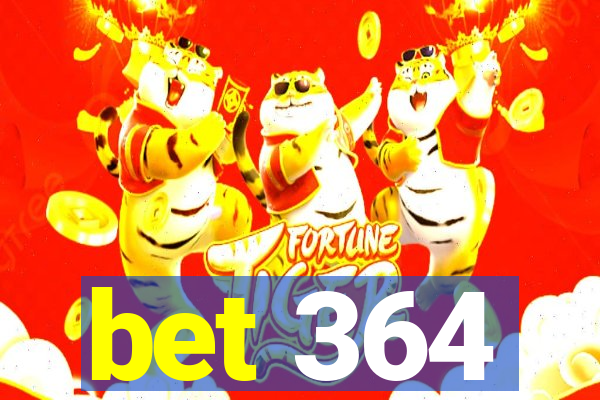 bet 364