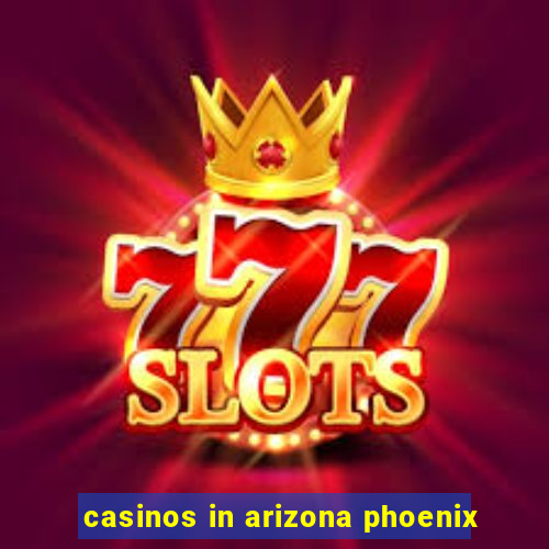 casinos in arizona phoenix