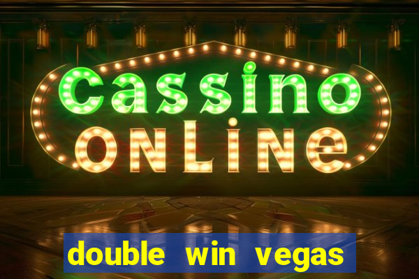 double win vegas casino slots