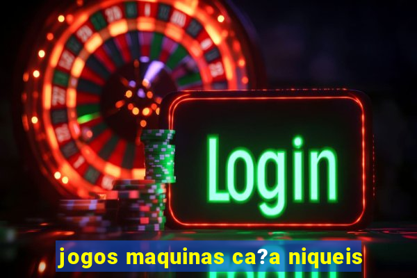 jogos maquinas ca?a niqueis