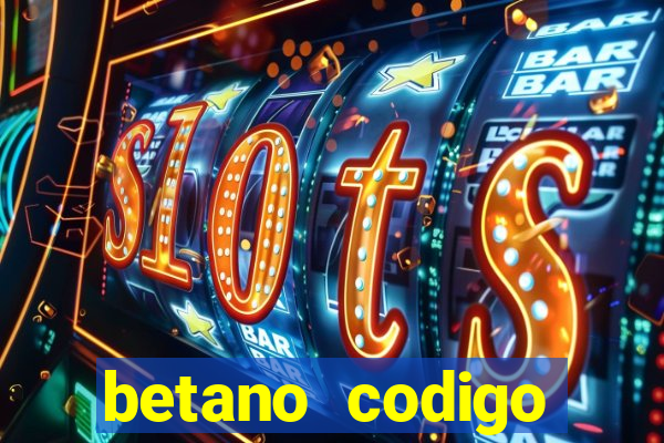 betano codigo promocional casino