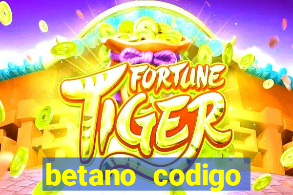 betano codigo promocional casino