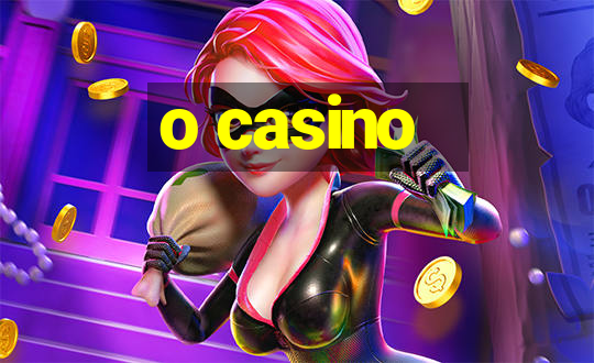 o casino