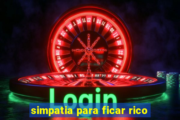 simpatia para ficar rico