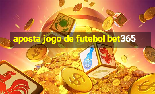 aposta jogo de futebol bet365