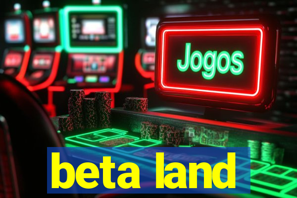 beta land