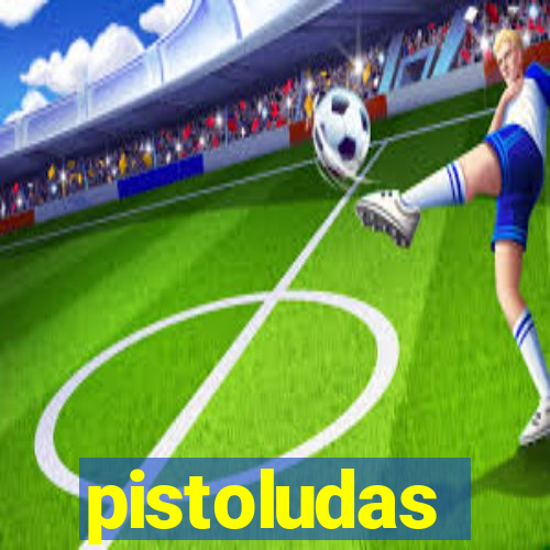 pistoludas