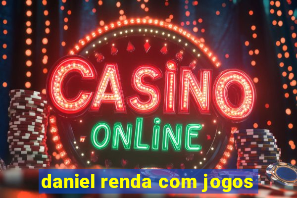 daniel renda com jogos